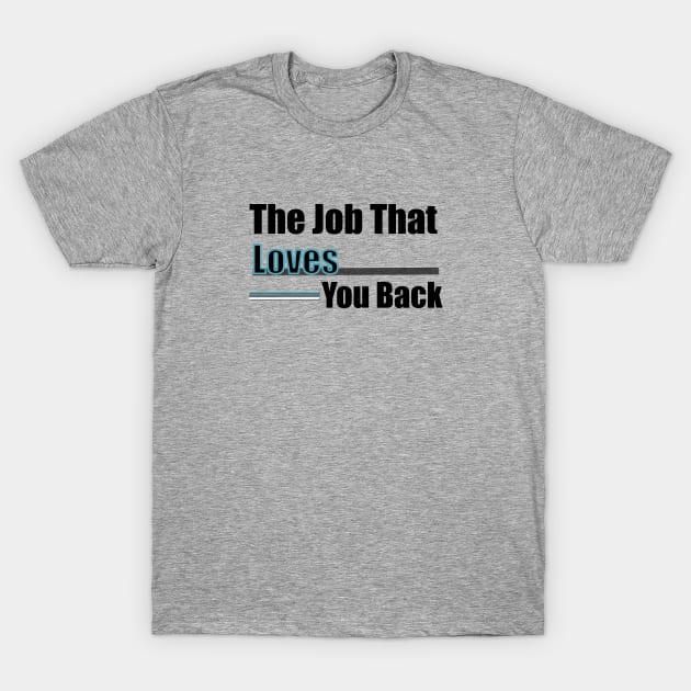 The job that loves you back career quote T-Shirt by artsytee